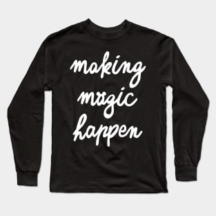 Making Magic Happen Version 2 Long Sleeve T-Shirt